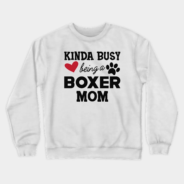 Boxer Dog - Kinda busy being a boxer mom Crewneck Sweatshirt by KC Happy Shop